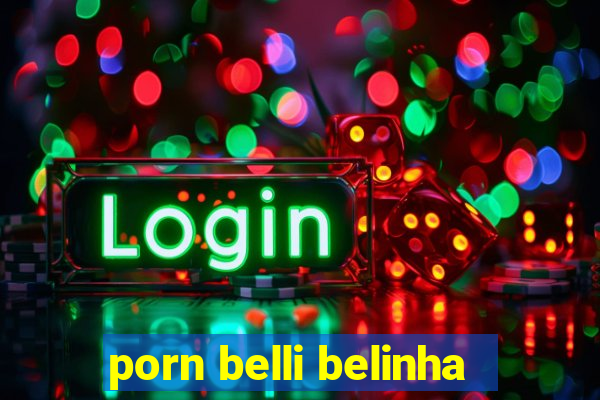 porn belli belinha